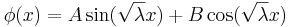 \phi(x) = {A \sin(\sqrt{\lambda} x)} + {B \cos(\sqrt{\lambda} x)}