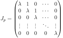 J_p = 
\begin{pmatrix}
\lambda & 1       & 0       & \cdots & 0 \\
0       & \lambda & 1       & \cdots & 0 \\
0       & 0       & \lambda & \cdots & 0 \\
\vdots  & \vdots  & \vdots  & \ddots & \vdots \\
0       & 0       & 0       & 0      & \lambda
\end{pmatrix}
