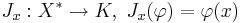  J_x : X^* \rightarrow K, \, \, J_x(\varphi) = \varphi(x) 