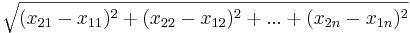 \sqrt{(x_{21}-x_{11})^2+(x_{22}-x_{12})^2+...+(x_{2n}-x_{1n})^2}