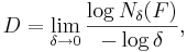 D = \lim_{\delta \to 0}  \frac{\log N_\delta(F)}{-\log \delta},