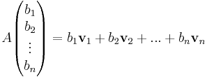 A
\begin{pmatrix}
b_1 \\ b_2 \\ \vdots \\ b_n 
\end{pmatrix}
=
b_1\mathbf{v}_1+b_2\mathbf{v}_2 + ... + b_n\mathbf{v}_n
