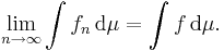  \lim_{n \rightarrow \infty} \int f_n \, \mathrm{d}\mu = \int f \, \mathrm{d}\mu. 