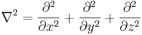 \nabla^2=\frac{\partial^2}{\partial x^2}+\frac{\partial^2}{\partial y^2}+\frac{\partial^2}{\partial z^2}