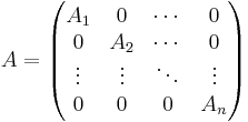 A = 
\begin{pmatrix}
A_1    & 0      & \cdots & 0      \\
0      & A_2    & \cdots & 0      \\
\vdots & \vdots & \ddots & \vdots \\
0      & 0      & 0      & A_n
\end{pmatrix}
