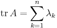  \operatorname{tr} \, A = \sum_{k=1}^n \lambda_k 