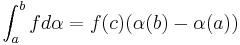 \int_a^b f d \alpha = f(c)(\alpha(b) - \alpha(a))