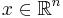  x \in \mathbb{R}^n 