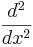 \frac{d^2}{dx^2}