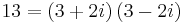 13 = (3+2i)\, (3-2i)