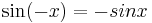 \sin (-x) = -sin x\,