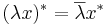  (\lambda x)^* = \overline{\lambda}x^* 