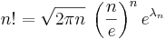 n! = \sqrt{2 \pi n} \; \left(\frac{n}{e}\right)^{n}e^{\lambda_n}